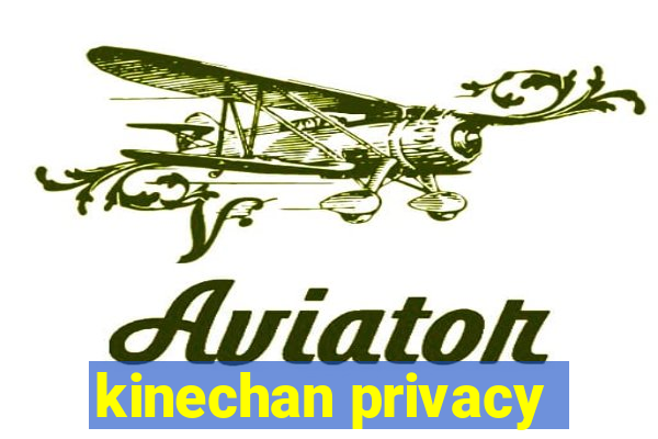 kinechan privacy